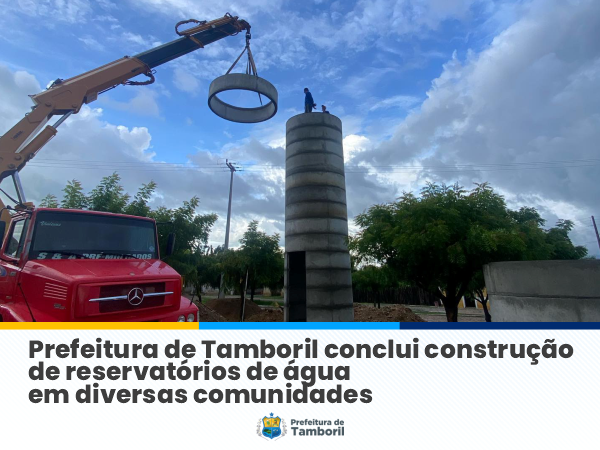 Prefeitura de Tamboril conclui construção de reservatórios de água em diversas comunidades